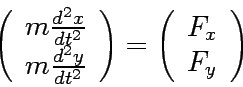 \begin{displaymath}
\left(
\begin{array}{c}
m{d^2x\over dt^2} \\
m{d^2y\over dt...
...t)
=
\left(
\begin{array}{c}
F_x \\
F_y
\end{array}\right)
\end{displaymath}